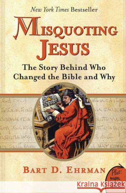Misquoting Jesus: The Story Behind Who Changed the Bible and Why Ehrman, Bart D. 9780060859510 HarperOne