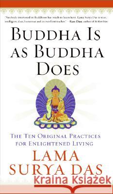 Buddha Is as Buddha Does: The Ten Original Practices for Enlightened Living Lama Surya Das 9780060859534 HarperOne