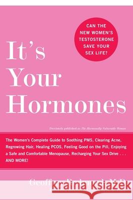 It's Your Hormones: The Women's Complete Guide to Soothing Pms, Clearing Acne, Regrowing Hair, Healing Pcos, Feeling Good on the Pill, Enj Geoffrey Redmond 9780060859695 ReganBooks