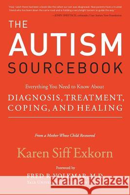 The Autism Sourcebook: Everything You Need to Know about Diagnosis, Treatment, Coping, and Healing--From a Mother Whose Child Recovered Exkorn, Karen Siff 9780060859756 ReganBooks