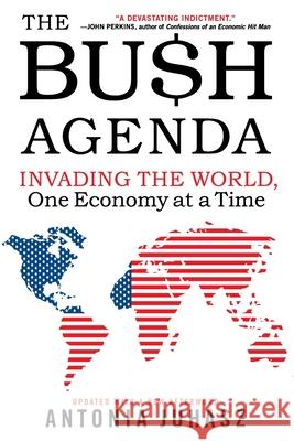 The Bush Agenda: Invading the World, One Economy at a Time Antonia Juhasz 9780060878788 ReganBooks