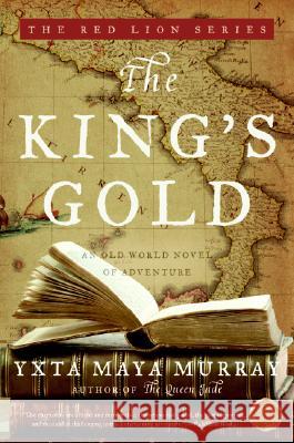 The King's Gold: An Old World Novel of Adventure Yxta May 9780060891084 Harper Paperbacks