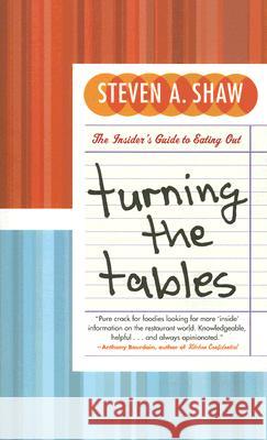 Turning the Tables: The Insider's Guide to Eating Out Steven A. Shaw 9780060891404 HarperCollins Publishers