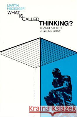 What Is Called Thinking? Martin Heidegger Fred D. Wieck J. Glenn Gray 9780060905286 Harper Perennial