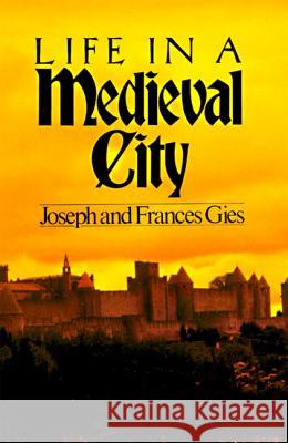 Life in a Medieval City Joseph Gies Frances Gies 9780060908805 Harper Perennial
