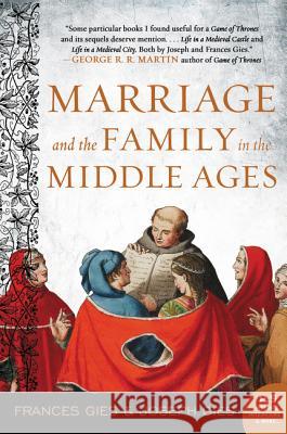 Marriage and the Family in the Middle Ages Frances Gies Joseph Gies 9780060914684 HarperCollins Publishers
