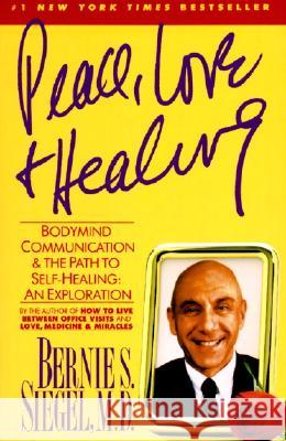 Peace, Love and Healing: Bodymind Communication & the Path to Self-Healing: An Exploration Bernie S. Siegel Siegel 9780060917050 Quill