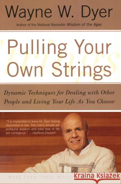 Pulling Your Own Strings: Dynamic Techniques for Dealing with Other People and Living Your Life as You Choose Wayne W. Dyer 9780060919757 HarperCollins Publishers