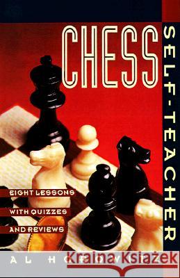 Chess Self-Teacher: Eight Lessons with Quizzes and Reviews Al Horowitz Al Horowitz 9780060922955 Harper Perennial