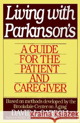 Living with Parkinson's: A Guide for the Patient and Caregiver David Carroll Brookdale Center on Aging 9780060923679 Harper Perennial