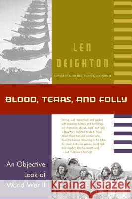 Blood, Tears, and Folly: An Objective Look at World War LL Len Deighton Denis Bishop 9780060925574 HarperCollins Publishers