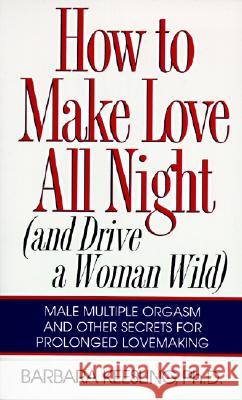 How to Make Love All Night: And Drive a Woman Wild! Keesling, Barbara 9780060926212 HarperCollins Publishers
