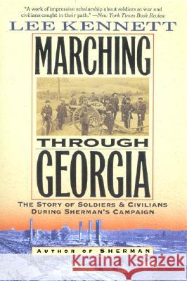 Marching Through Georgia: The Story of Soldiers and Civilians During Sherman's Campaign Lee Kennett 9780060927455 Harper Perennial