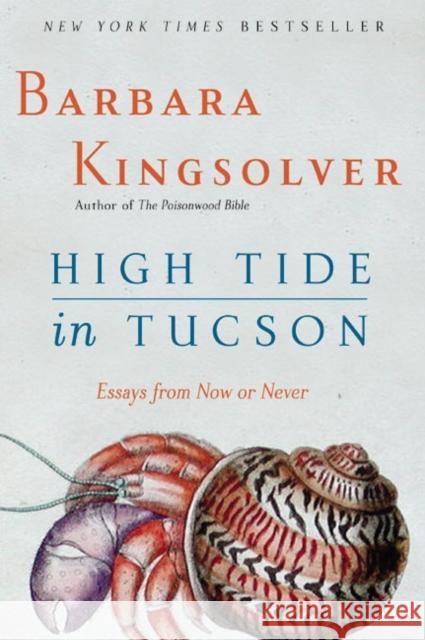 High Tide in Tucson: Essays from Now or Never Barbara Kingsolver Paul Mirocha 9780060927561 Harper Perennial