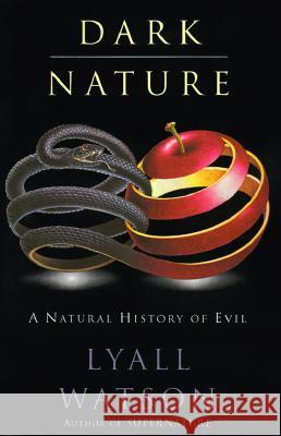 Dark Nature: Natural History of Evil, a Watson, Lyall 9780060927905 Harper Perennial