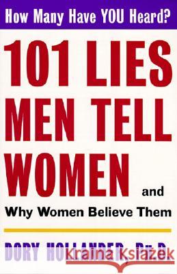 101 Lies Men Tell Women -- And Why Women Believe Them Dory Hollander 9780060928124 HarperCollins Publishers