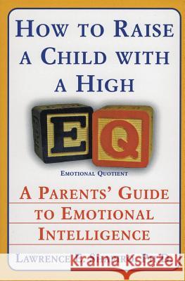 How to Raise a Child with a High Eq: A Parents' Guide to Emotional Intelligence Shapiro, Lawrence E. 9780060928919 HarperCollins Publishers