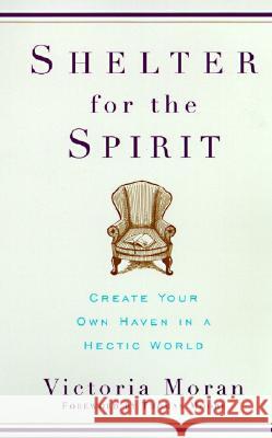 Shelter for the Spirit: Create Your Own Haven in a Hectic World Victoria Moran 9780060929220 HarperCollins Publishers