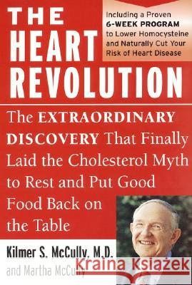 The Heart Revolution: The Extraordinary Discovery That Finally Laid the Cholesterol Myth to Rest McCully, Kilmer 9780060929732 HarperCollins Publishers