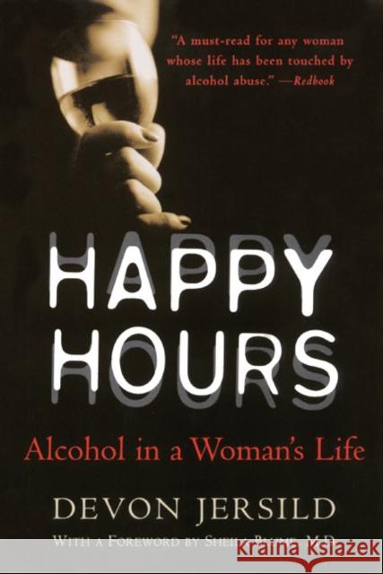 Happy Hours: Alcohol in a Woman's Life Devon Jersild 9780060929909 HarperCollins Publishers