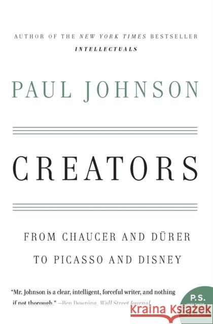 Creators: From Chaucer and Durer to Picasso and Disney Paul Johnson 9780060930462 Harper Perennial