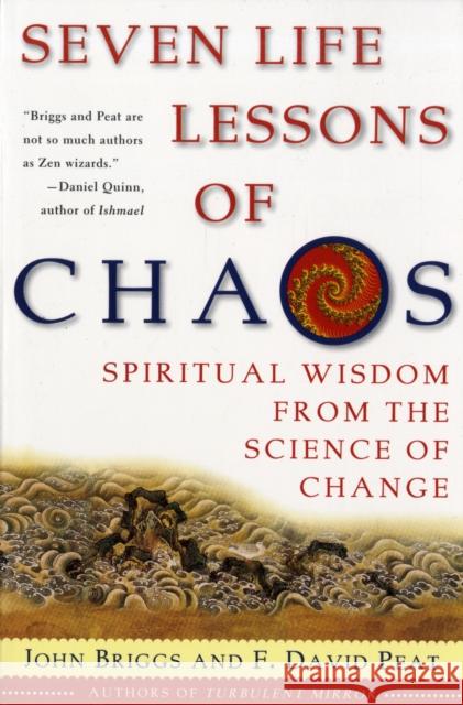Seven Life Lessons of Chaos: Spiritual Wisdom from the Science of Change John Briggs F. David Peat F. David Peat 9780060930738 Harper Perennial