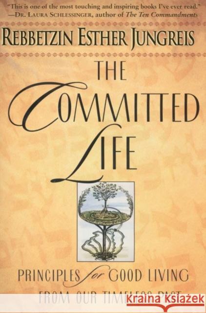 The Committed Life: Principles for Good Living from Our Timeless Past Jungreis, Esther 9780060930851 HarperOne