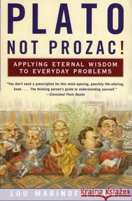 Plato, Not Prozac!: Applying Eternal Wisdom to Everyday Problems Lou, Ph.D. Marinoff 9780060931360 HarperCollins Publishers