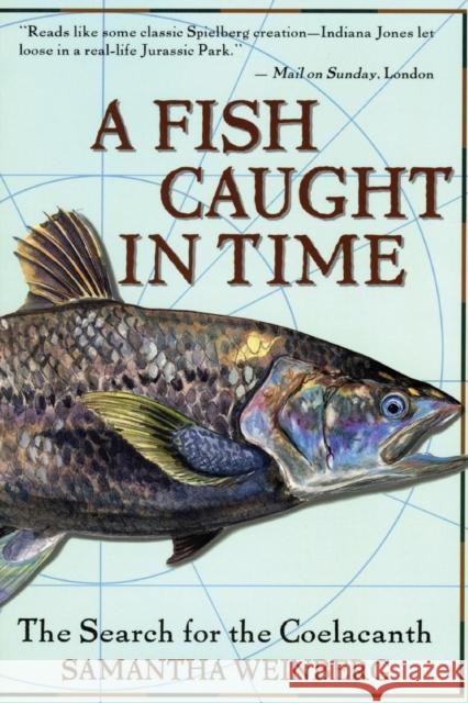 A Fish Caught in Time: The Search for the Coelacanth Samantha Weinberg Estate Fourth 9780060932855 HarperCollins Publishers