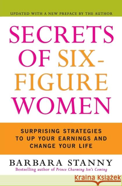 Secrets of Six-Figure Women: Surprising Strategies to Up Your Earnings and Change Your Life Barbara Stanny 9780060933463 HarperBusiness