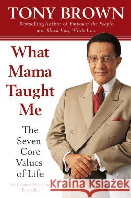 What Mama Taught Me: The Seven Core Values of Life Tony Brown 9780060934309 HarperCollins Publishers