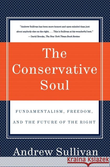 The Conservative Soul: Fundamentalism, Freedom, and the Future of the Right Andrew Sullivan 9780060934378 Harper Perennial