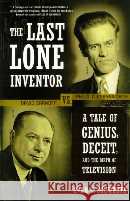 The Last Lone Inventor: A Tale of Genius, Deceit, and the Birth of Television Evan I. Schwartz 9780060935597 Harper Perennial