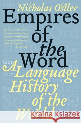 Empires of the Word: A Language History of the World Ostler, Nicholas 9780060935726 Harper Perennial