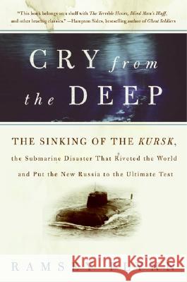 Cry from the Deep: The Sinking of the Kursk, the Submarine Disaster That Riveted the World and Put the New Russia to the Ultimate Test Ramsey Flynn 9780060936419 HarperCollins Publishers