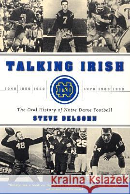 Talking Irish: The Oral History of Notre Dame Football Steve Delsohn 9780060937157 HarperCollins Publishers