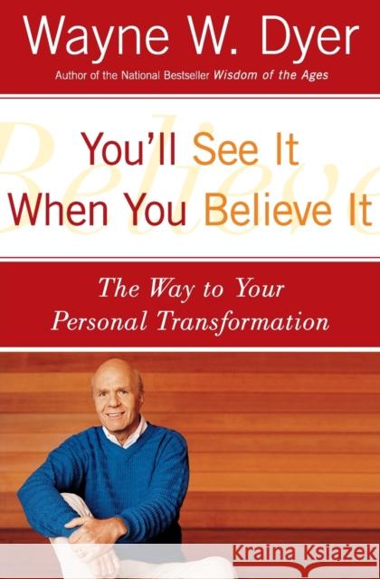You'll See It When You Believe It: The Way to Your Personal Transformation Wayne W. Dyer 9780060937331 Quill