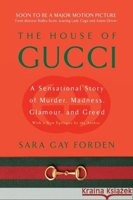 House of Gucci: A Sensational Story of Murder, Madness, Glamour, and Greed Sara Gay Forden 9780060937751 HarperCollins Publishers Inc