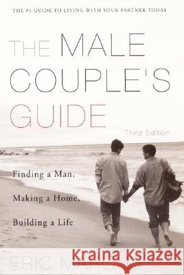 Male Couple's Guide 3e: Finding a Man, Making a Home, Building a Life Eric Marcus 9780060952754 Harper Perennial