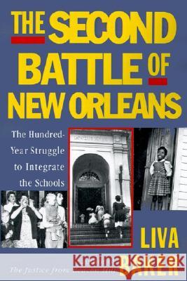 The Second Battle of New Orleans: The Hundred-Year Struggle to Integrate the Schools Liva Baker 9780060955069 PerfectBound