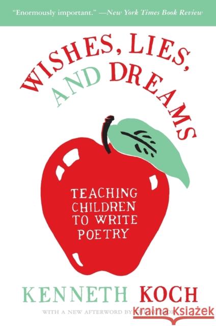 Wishes, Lies, and Dreams: Teaching Children to Write Poetry Kenneth Koch Ron Padgett Ron Padgett 9780060955090 HarperCollins Publishers