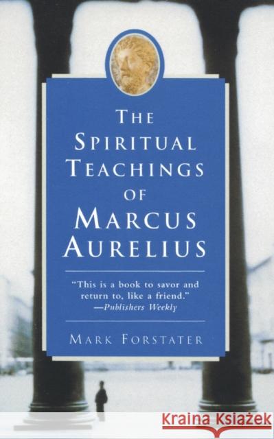 The Spiritual Teachings of Marcus Aurelius Mark Forstater 9780060955106 Harper Perennial