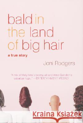 Bald in the Land of Big Hair: A True Story Joni Rodgers 9780060955267 Harper Perennial
