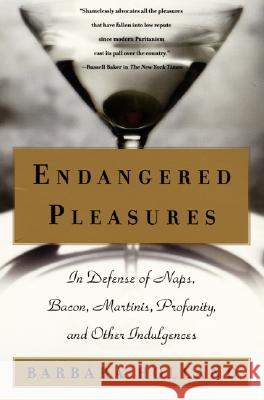 Endangered Pleasures: In Defense of Naps, Bacon, Martinis, Profanity, and Other Indulgences Barbara Holland 9780060956479 HarperCollins Publishers