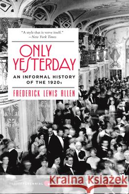 Only Yesterday: An Informal History of the 1920s Allen, Frederick L. 9780060956653 HarperCollins Publishers