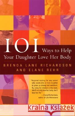 101 Ways to Help Your Daughter Love Her Body Brenda Richardson Elane Rehr Elaine Rehr 9780060956677 HarperCollins Publishers