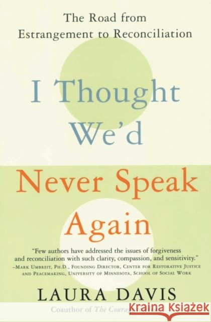 I Thought We'd Never Speak Again: The Road from Estrangement to Reconciliation Laura Davis 9780060957025 HarperCollins Publishers