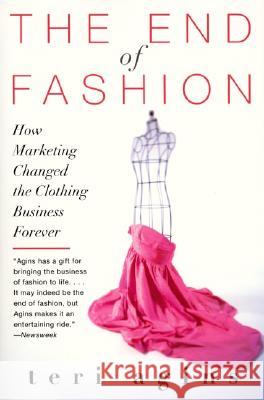 The End of Fashion: How Marketing Changed the Clothing Business Forever Agins, Teri 9780060958206 HarperCollins Publishers