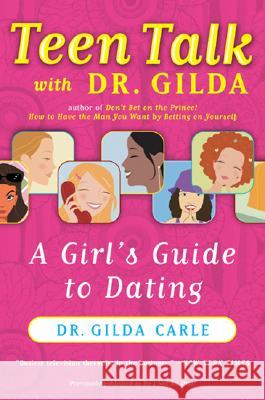 Teen Talk with Dr. Gilda: A Girl's Guide to Dating Gilda Carl Gilda Carle Dr Gilda Carle 9780060958718 HarperCollins Publishers