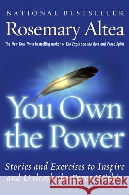 You Own the Power: Stories and Exercises to Inspire and Unleash the Force Within Rosemary Altea Rosemary Altea 9780060959364 Harper Perennial